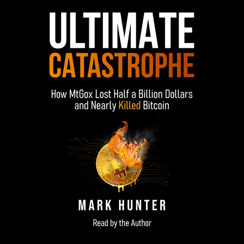 Ultimate Catastrophe: How MtGox Lost Half a Billion Dollars and Nearly Killed Bitcoin (Audiobook + PDF)