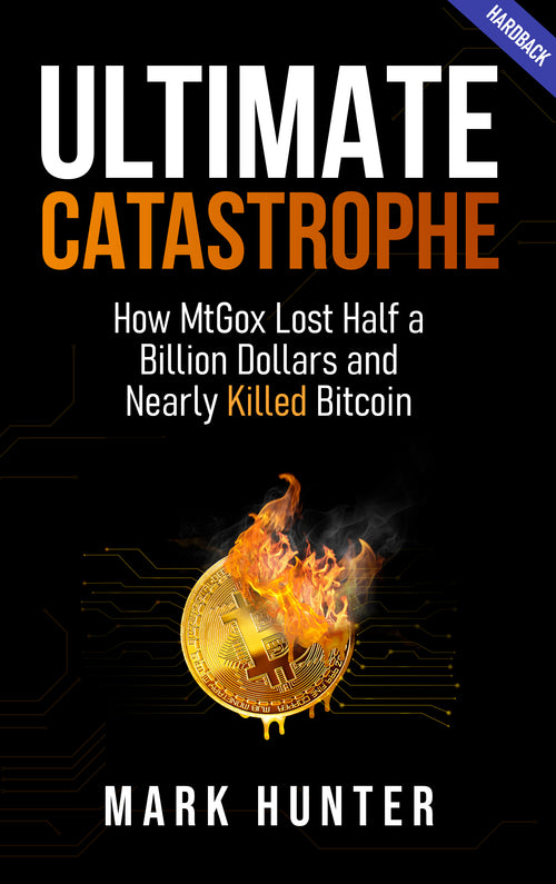 Ultimate Catastrophe: How MtGox Lost Half a Billion Dollars and Nearly Killed Bitcoin (Hardback)